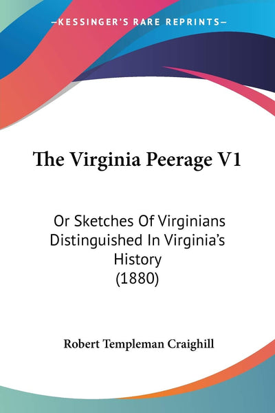 The Virginia Peerage V1: Or Sketches Of Virginians Distinguished In Virginia's History (1880)
