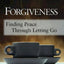 Forgiveness: Finding Peace Through Letting Go