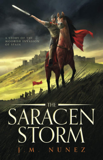 THE SARACEN STORM: A Novel of the Moorish Invasion of Spain