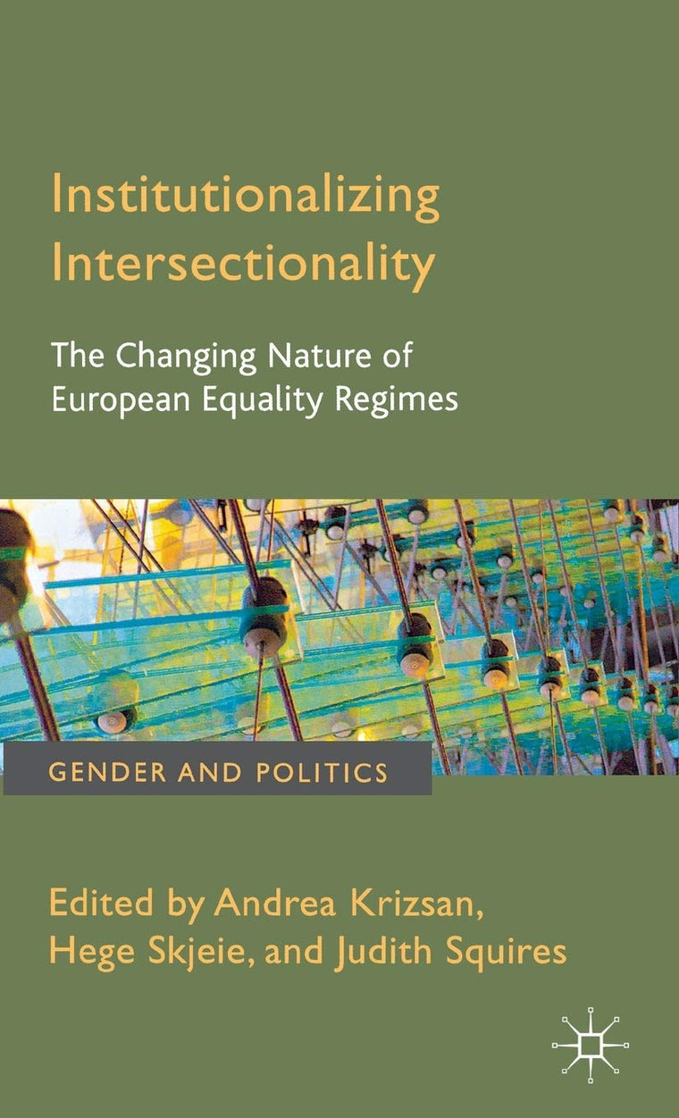 Institutionalizing Intersectionality: The Changing Nature of European Equality Regimes (Gender and Politics)