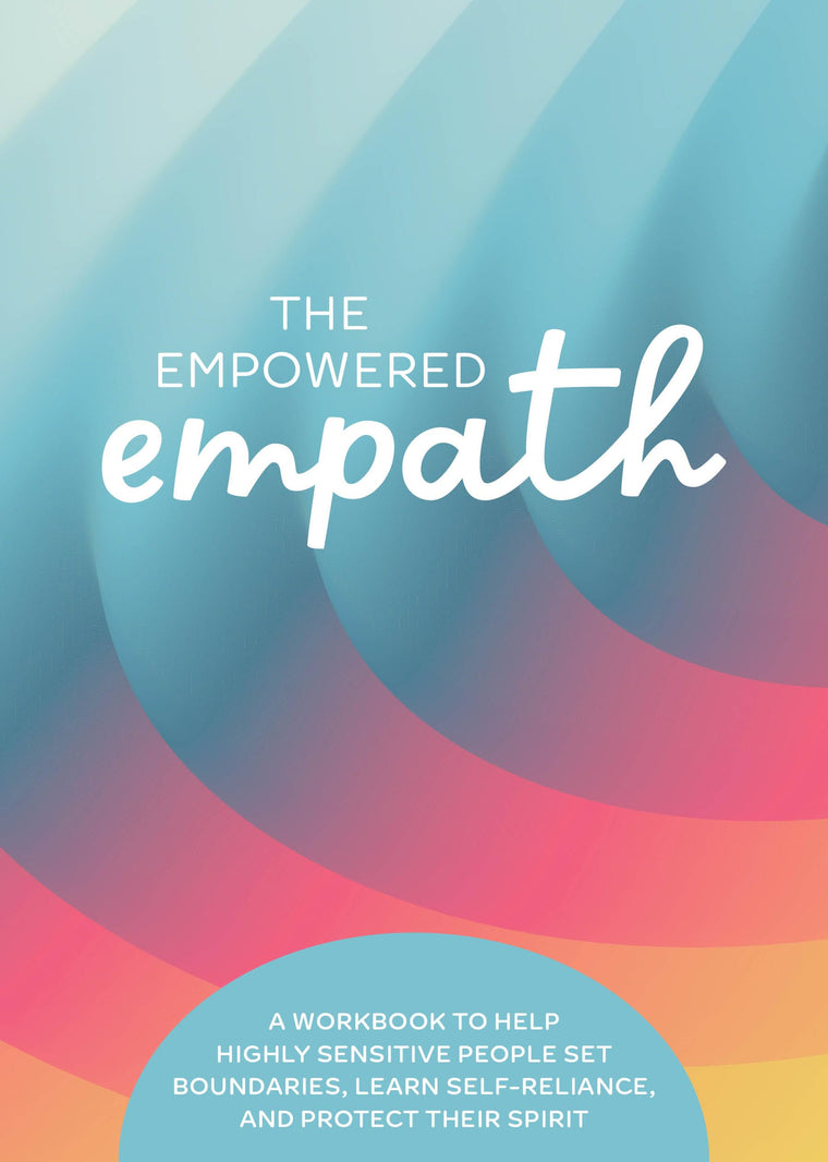 The Empowered Empath: A Workbook to Help Highly Sensitive People Set Boundaries, Learn Self-Reliance, and Protect Their Spirit (Guided Workbooks)
