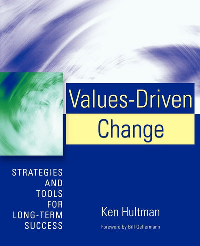 VALUES-DRIVEN CHANGE: Strategies and Tools for Long-Term Success