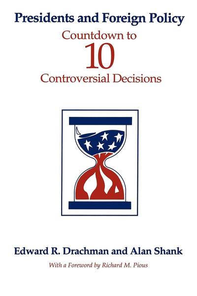 Presidents and Foreign Policy: Countdown to Ten Controversial Decisions (Suny Series in Leadership Studies) (Suny Series on the Presidency - Contemporary Issues)