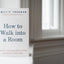 How to Walk into a Room: The Art of Knowing When to Stay and