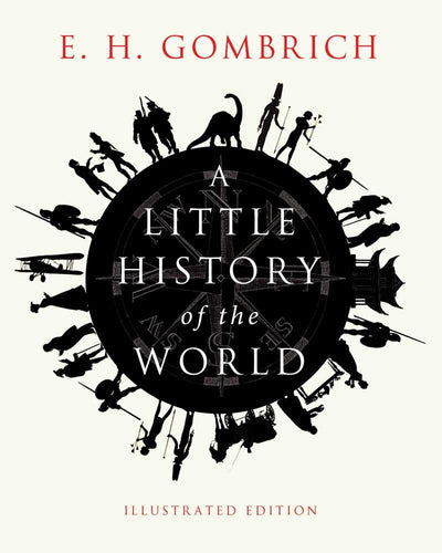 A Little History of the World: Illustrated Edition (Little H