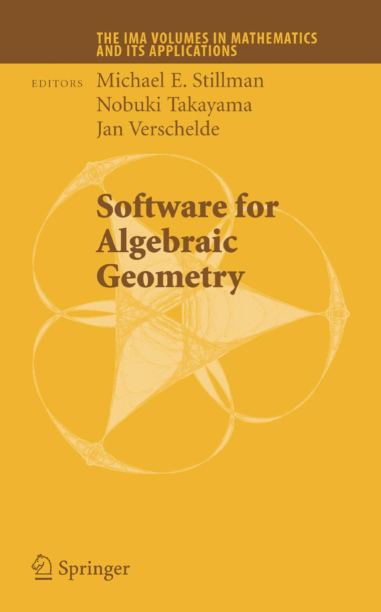 Software for Algebraic Geometry (The IMA Volumes in Mathematics and its Applications, 148)