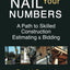 Nail Your Numbers: A Path to Skilled Construction Estimating and Bidding