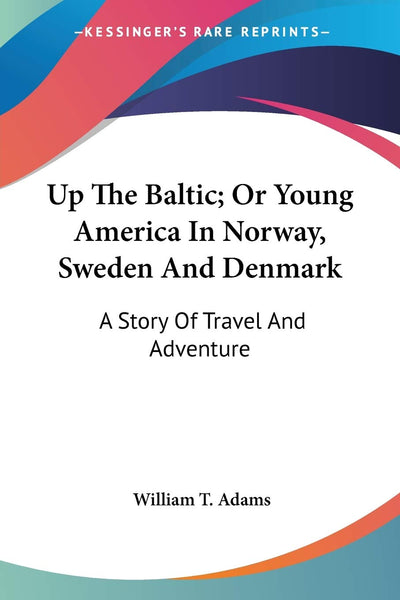 Up The Baltic; Or Young America In Norway, Sweden And Denmark: A Story Of Travel And Adventure