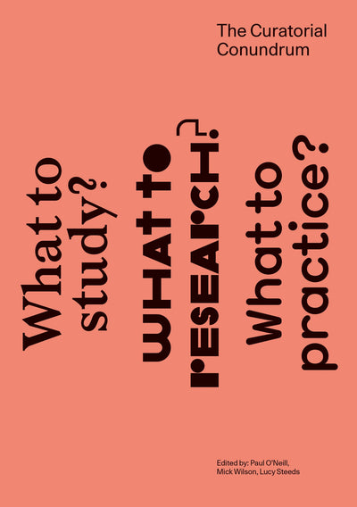 The Curatorial Conundrum: What to Study? What to Research? What to Practice? (Mit Press)