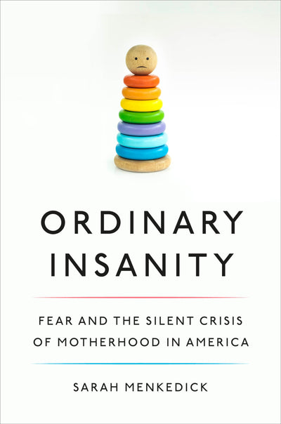 Ordinary Insanity: Fear and the Silent Crisis of Motherhood in America