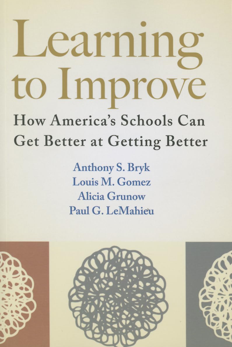 Learning to Improve: How Americas Schools Can Get Better at Getting Better