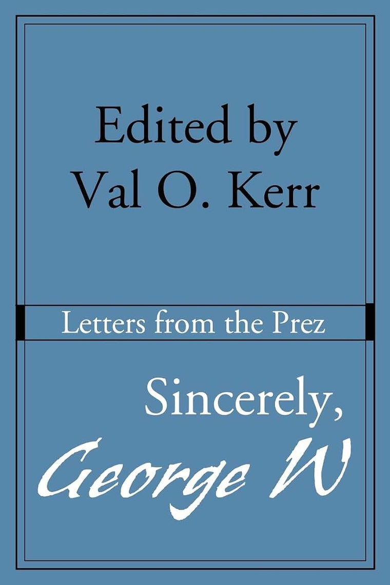 Sincerely, George W.: Letters from the Prez