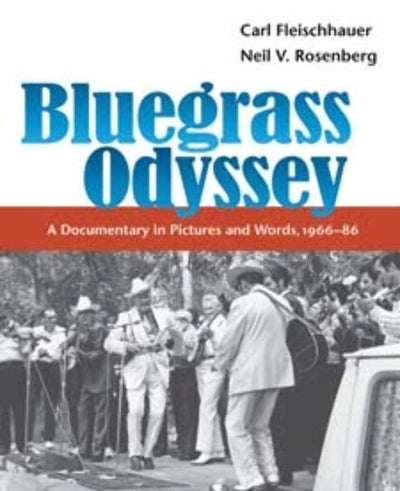 Bluegrass Odyssey: A Documentary in Pictures and Words, 1966-86 (Music in American Life)