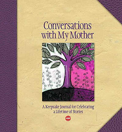 Conversations with My Mother: A Keepsake Journal for Celebrating a Lifetime of Stories (AARP)