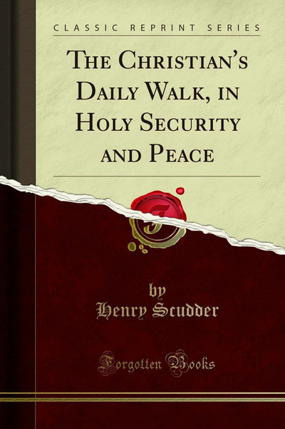 The Christian's Daily Walk, in Holy Security and Peace (Classic Reprint)