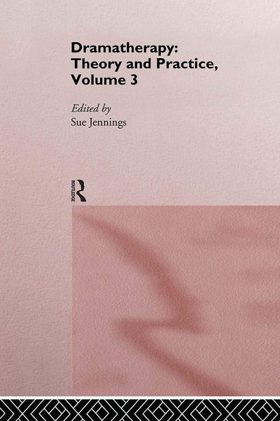 Dramatherapy: Theory and Practice, Volume 3: Theory and practice 3