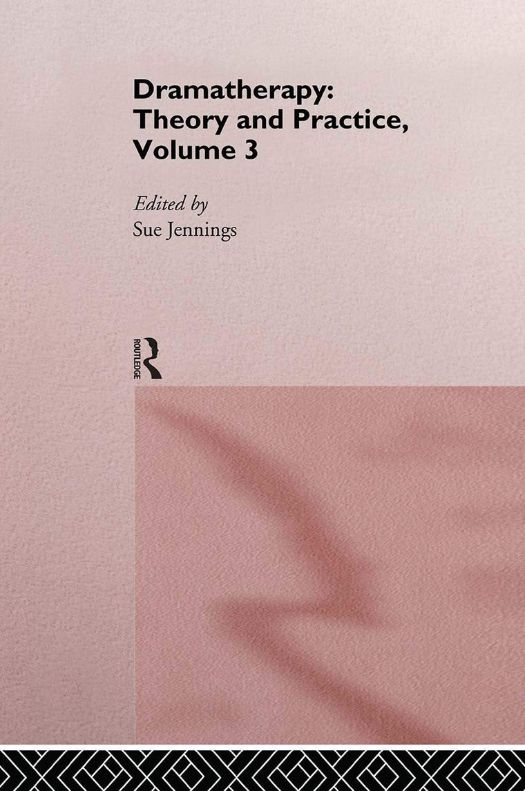 Dramatherapy: Theory and Practice, Volume 3: Theory and practice 3