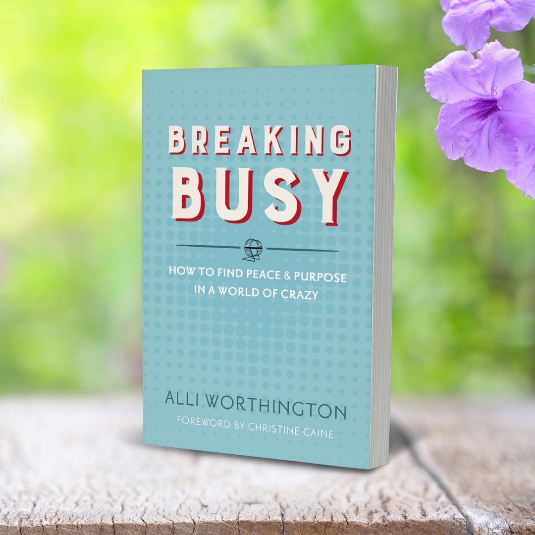 Breaking Busy: How to Find Peace and Purpose in a World of Crazy