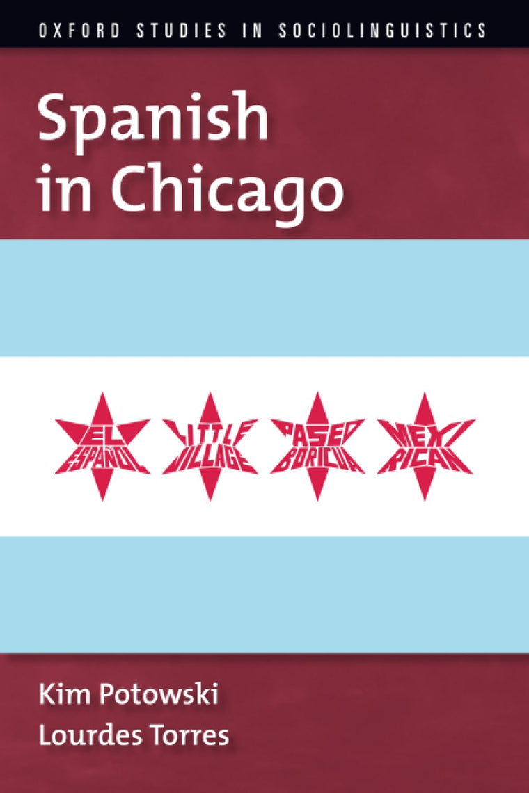 Spanish in Chicago (OXFORD STUDIES SOCIOLINGUISTICS SERIES)