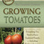 The Complete Guide to Growing Tomatoes: Everything You Need to Know Explained Simply -Including Heirloom Tomatoes (Back to Basics)