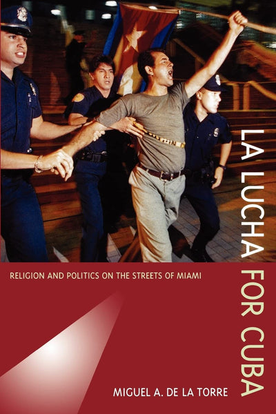 La Lucha for Cuba: Religion and Politics on the Streets of Miami