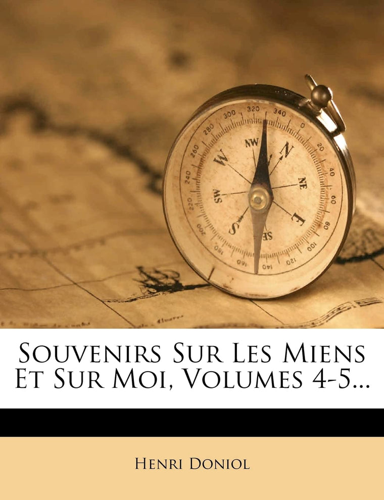 Souvenirs Sur Les Miens Et Sur Moi, Volumes 4-5... (French Edition)