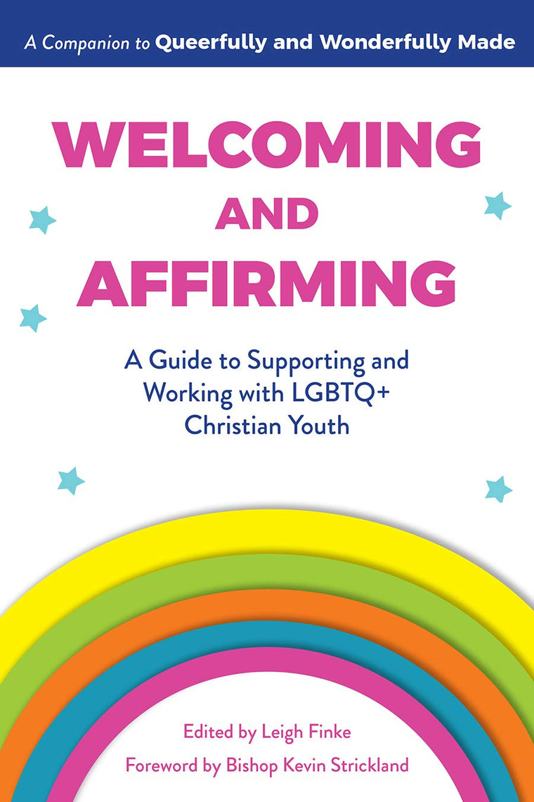 Welcoming and Affirming: A Guide to Supporting and Working with LGBTQ+ Christian Youth (Queerfully and Wonderfully Made Guides, 2)