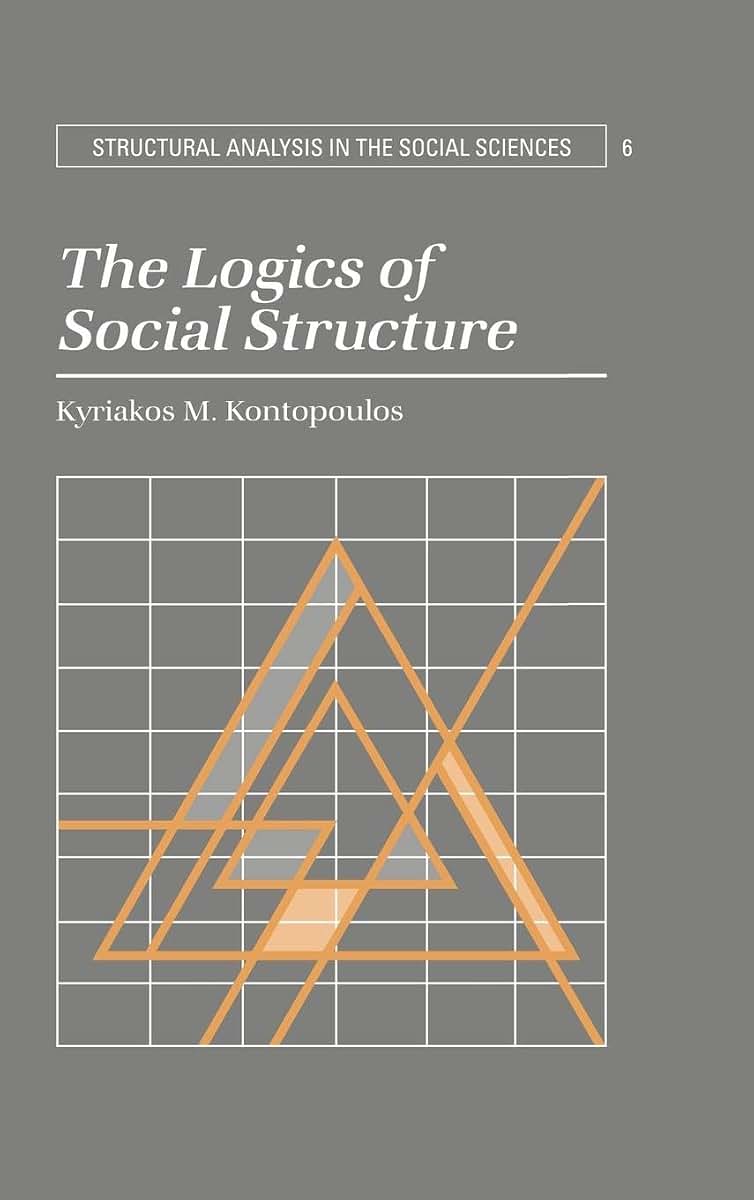 The Logics of Social Structure (Structural Analysis in the Social Sciences, Series Number 6)