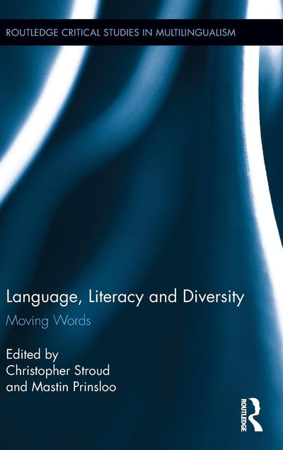 Language, Literacy and Diversity: Moving Words (Routledge Critical Studies in Multilingualism)