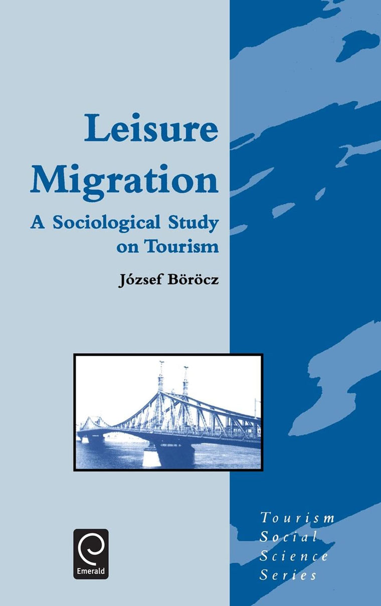 Leisure Migration: A Sociological Study on Tourism (Tourism Social Science Series, 2)