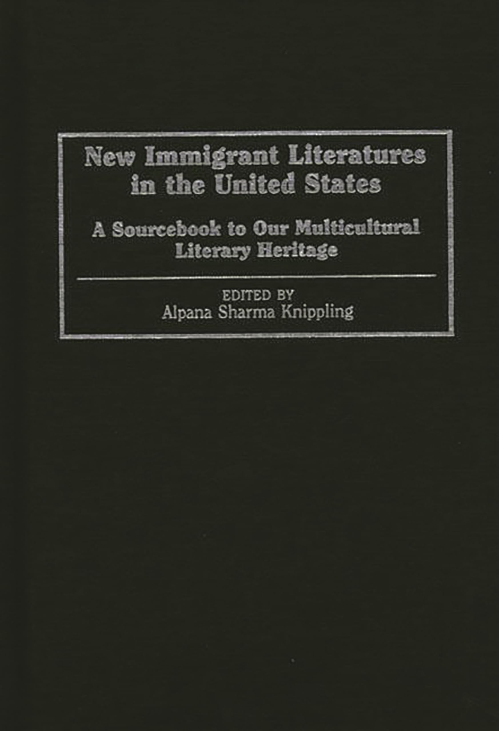 New Immigrant Literatures in the United States: A Sourcebook to Our Multicultural Literary Heritage