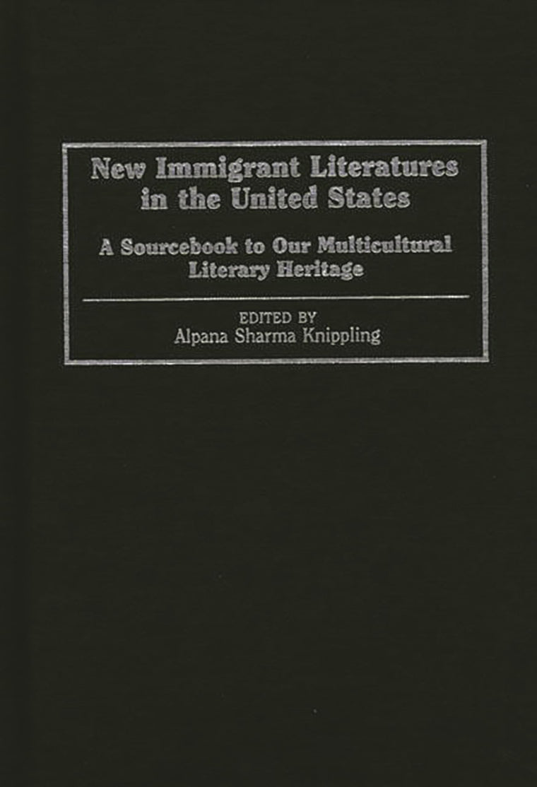 New Immigrant Literatures in the United States: A Sourcebook to Our Multicultural Literary Heritage