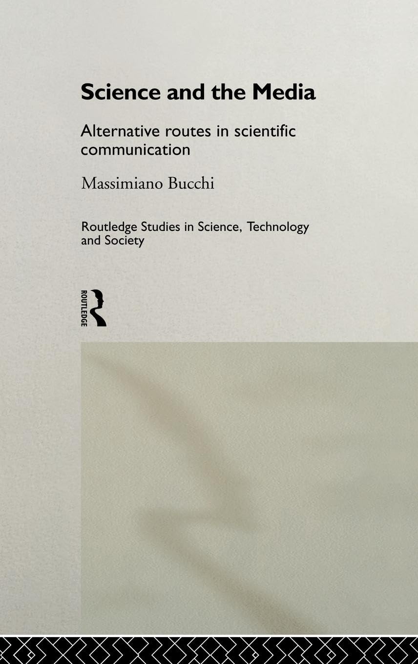 Science and the Media: Alternative Routes to Scientific Communications (Routledge Studies in Science, Technology and Society)