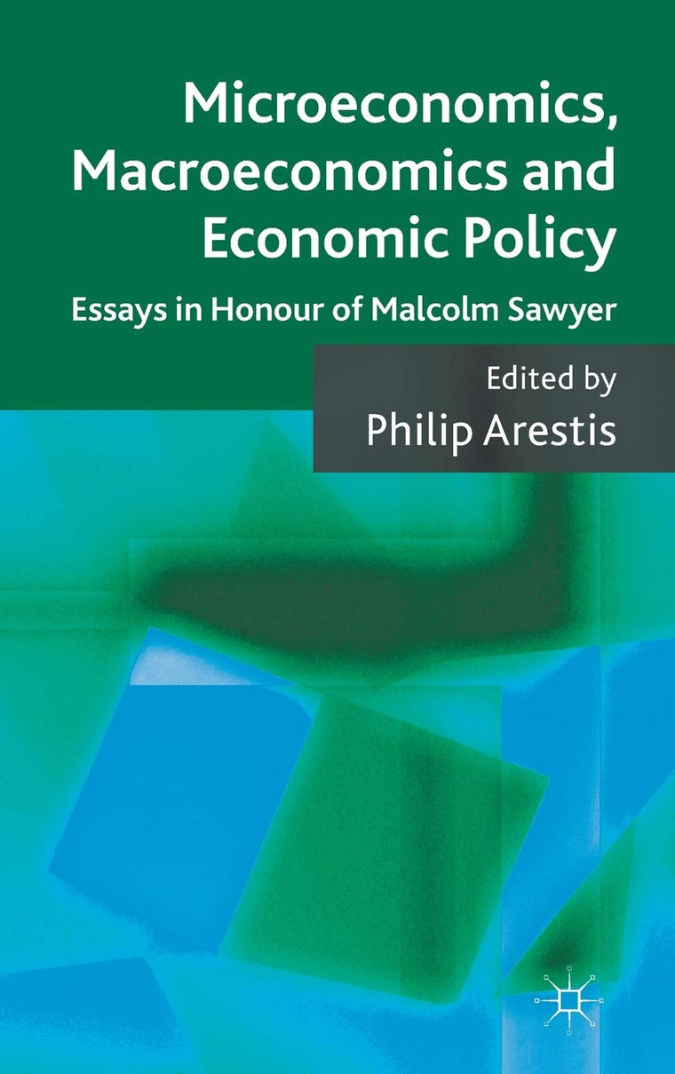 Microeconomics, Macroeconomics and Economic Policy: Essays in Honour of Malcolm Sawyer