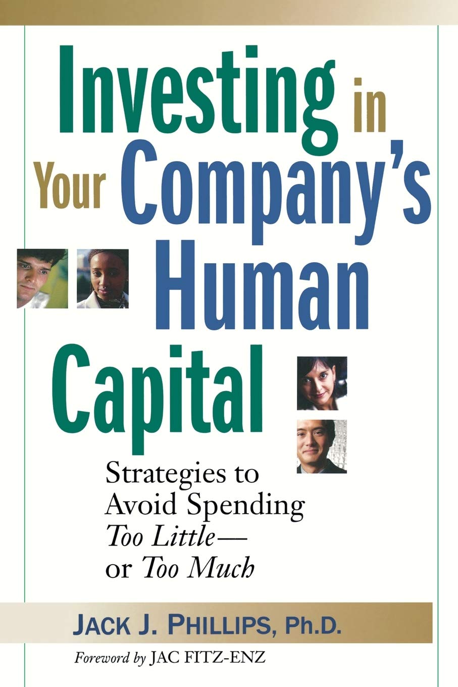 Investing in Your Company's Human Capital: Strategies to Avoid Spending Too Little -- or Too Much