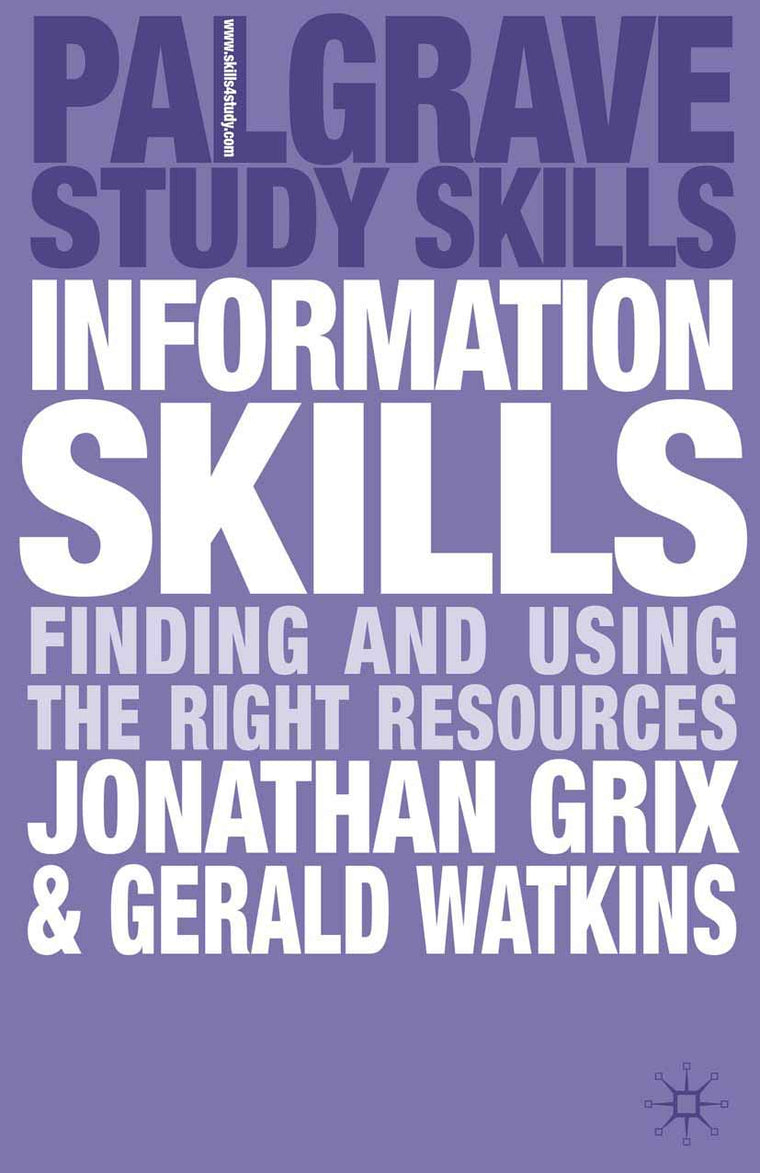 Information Skills: Finding and Using the Right Resources (Bloomsbury Study Skills, 120)