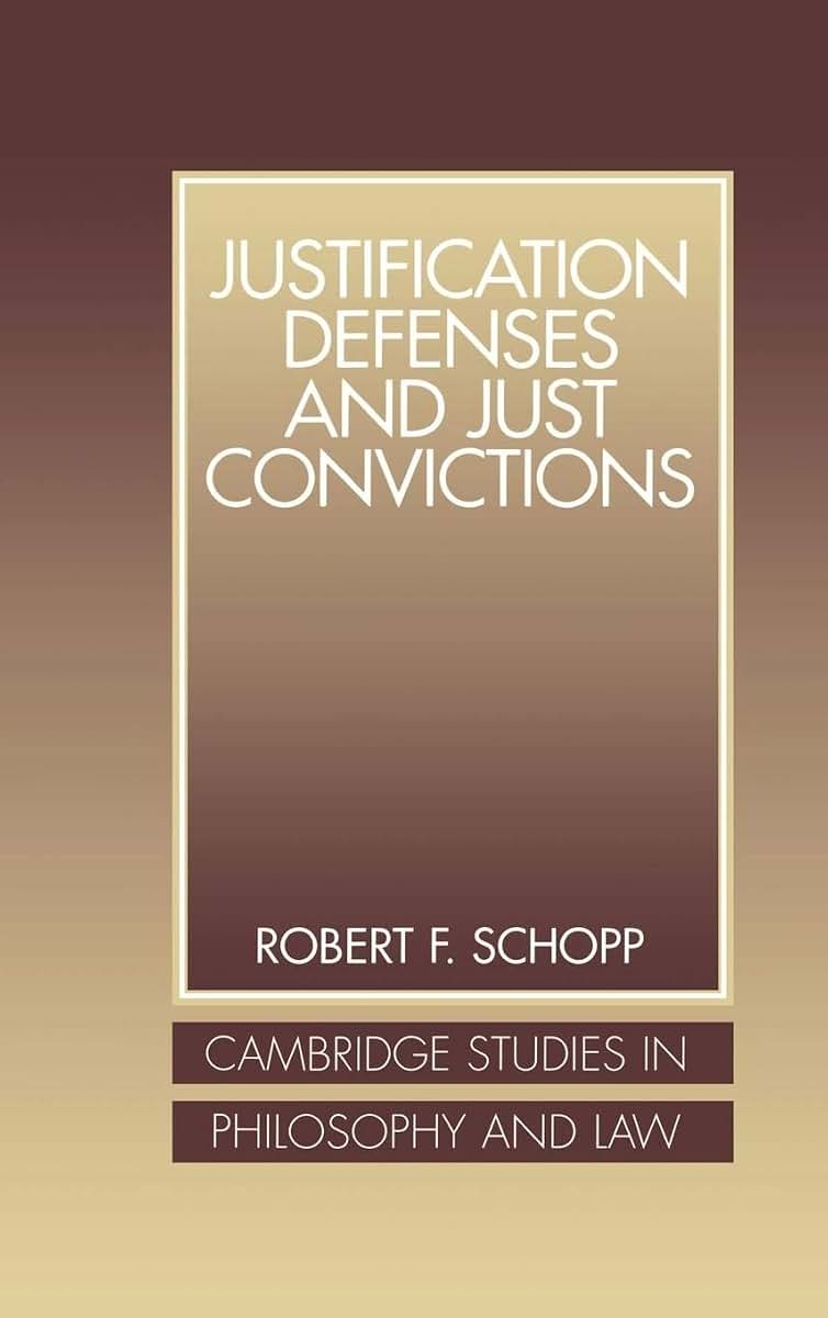 Justification Defenses and Just Convictions (Cambridge Studies in Philosophy and Law)