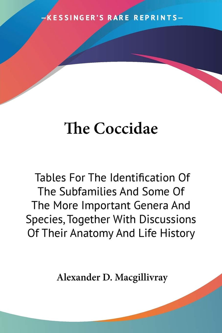 The Coccidae: Tables For The Identification Of The Subfamilies And Some Of The More Important Genera And Species, Together With Discussions Of Their Anatomy And Life History