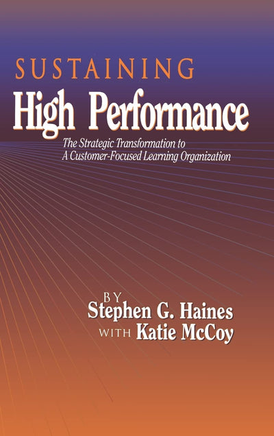 SUSTAINING High Performance: The Strategic Transformation to A Customer-Focused Learning Organization (St Lucie)