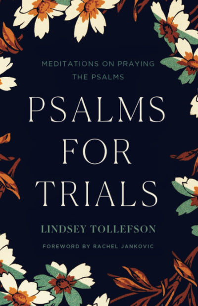 Psalms for Trials: Meditations on Praying the Psalms