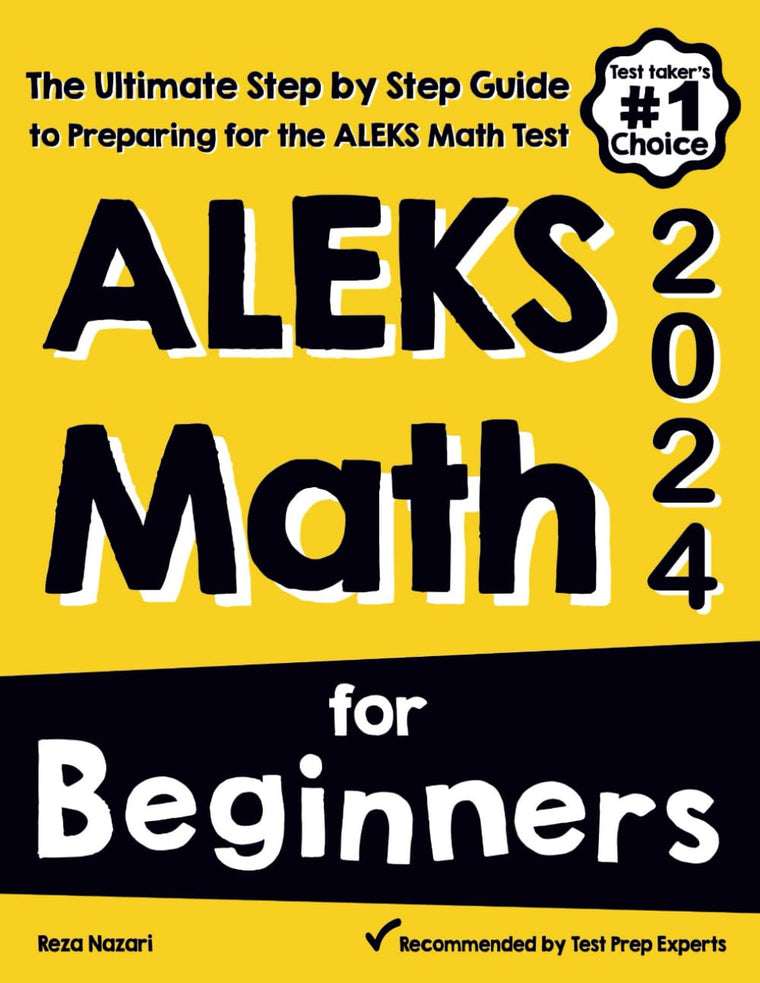 ALEKS Math for Beginners: The Ultimate Step by Step Guide to Preparing for the ALEKS Math Test