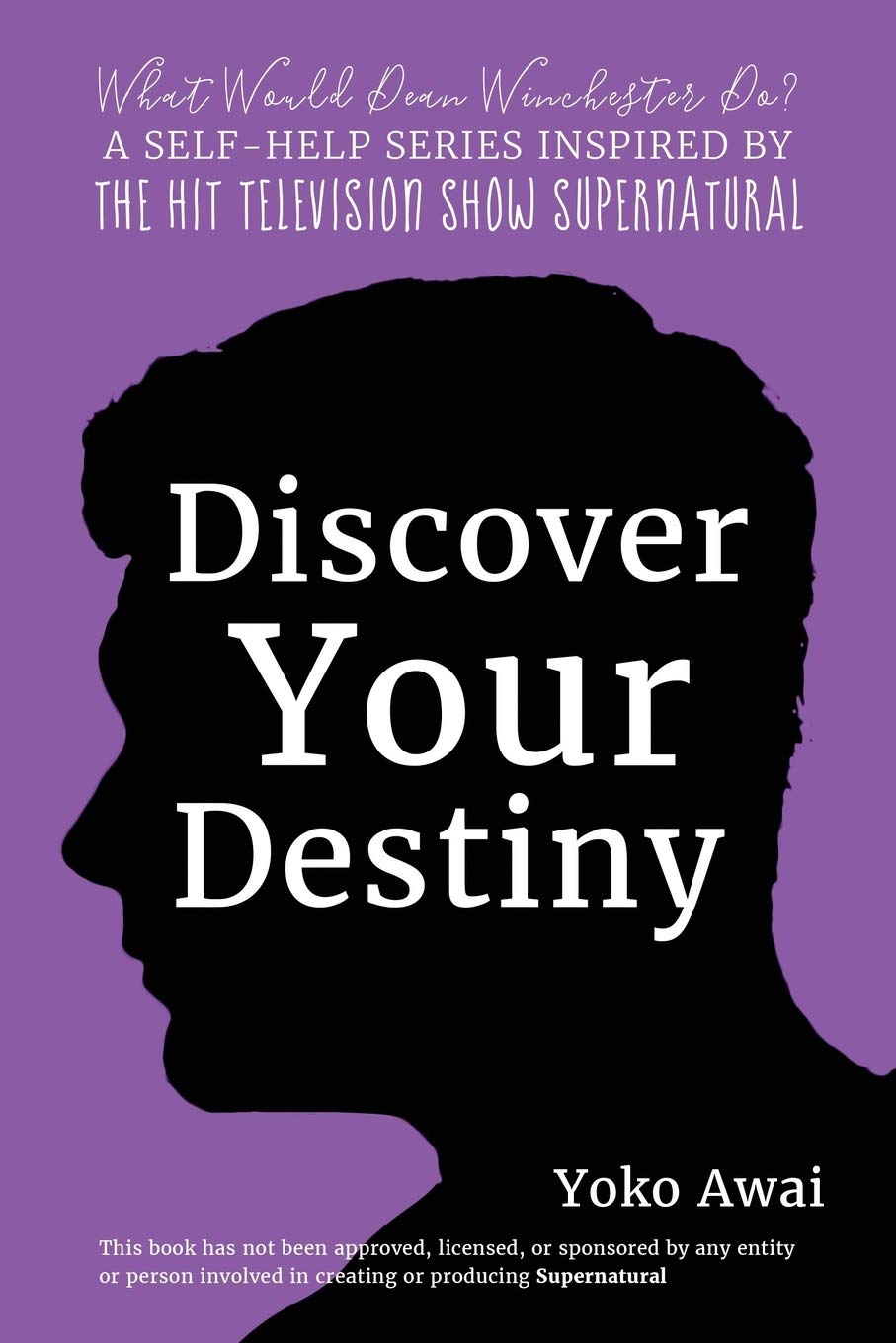Discover Your Destiny (What Would Dean Winchester Do? A Supernatural Self-Help Series)