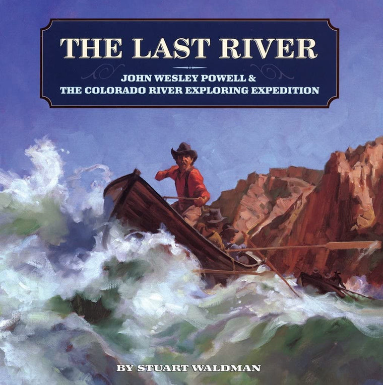 The Last River: John Wesley Powell and the Colorado River Exploring Expedition