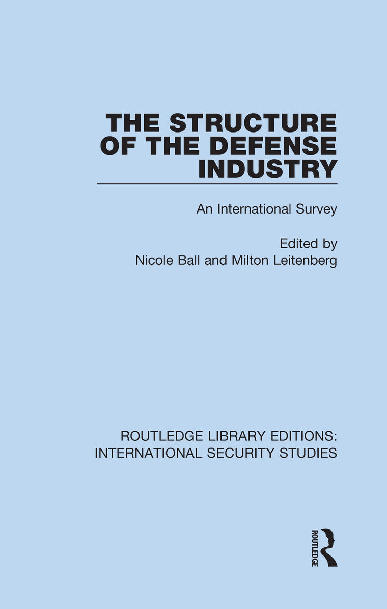 The Structure of the Defense Industry (Routledge Library Editions: International Security Studies)