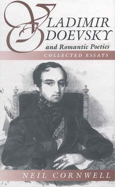 Vladimir Odoevsky and Romantic Poetics: Collected Essays (Slavic Literature, Culture & Society, 1)