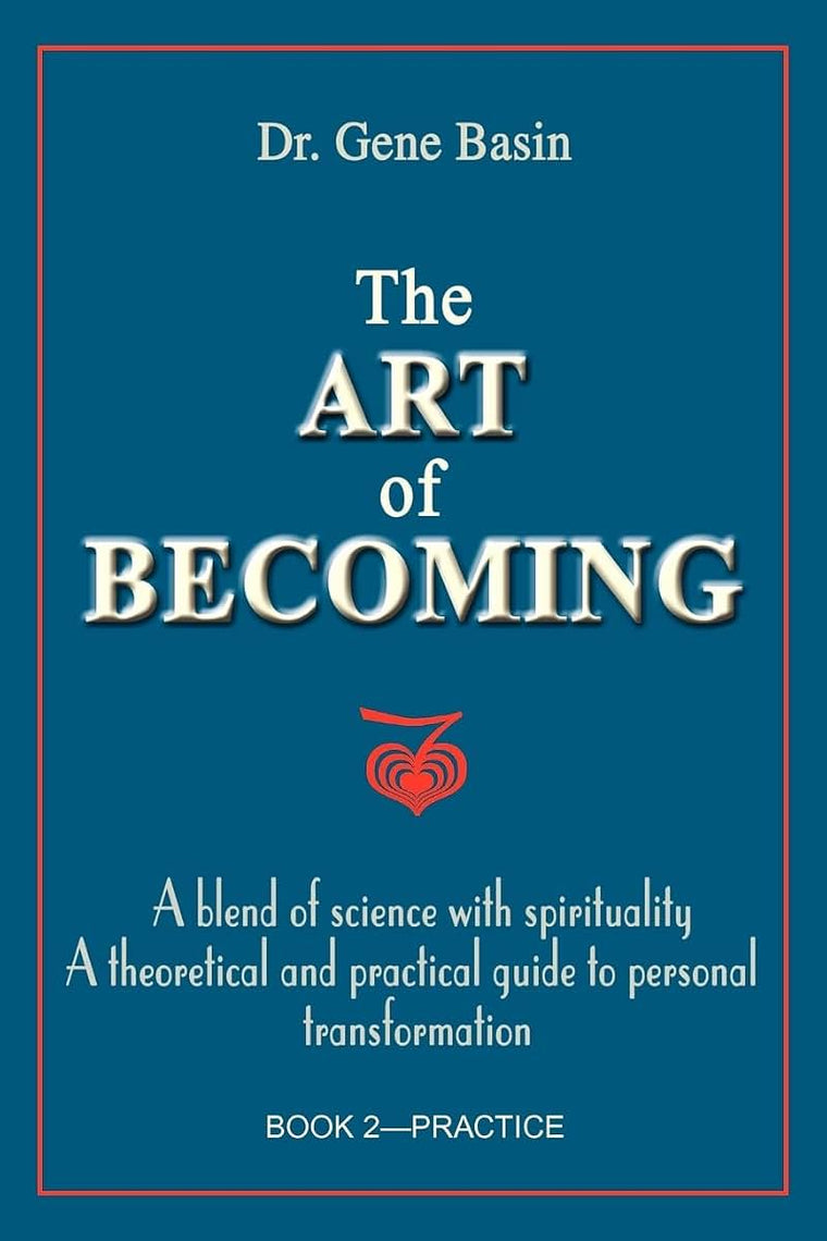 The Art of Becoming: A Blend of Science with Spirituality. A Theoretical and Practical Guide to Personal Transformation. Book 2