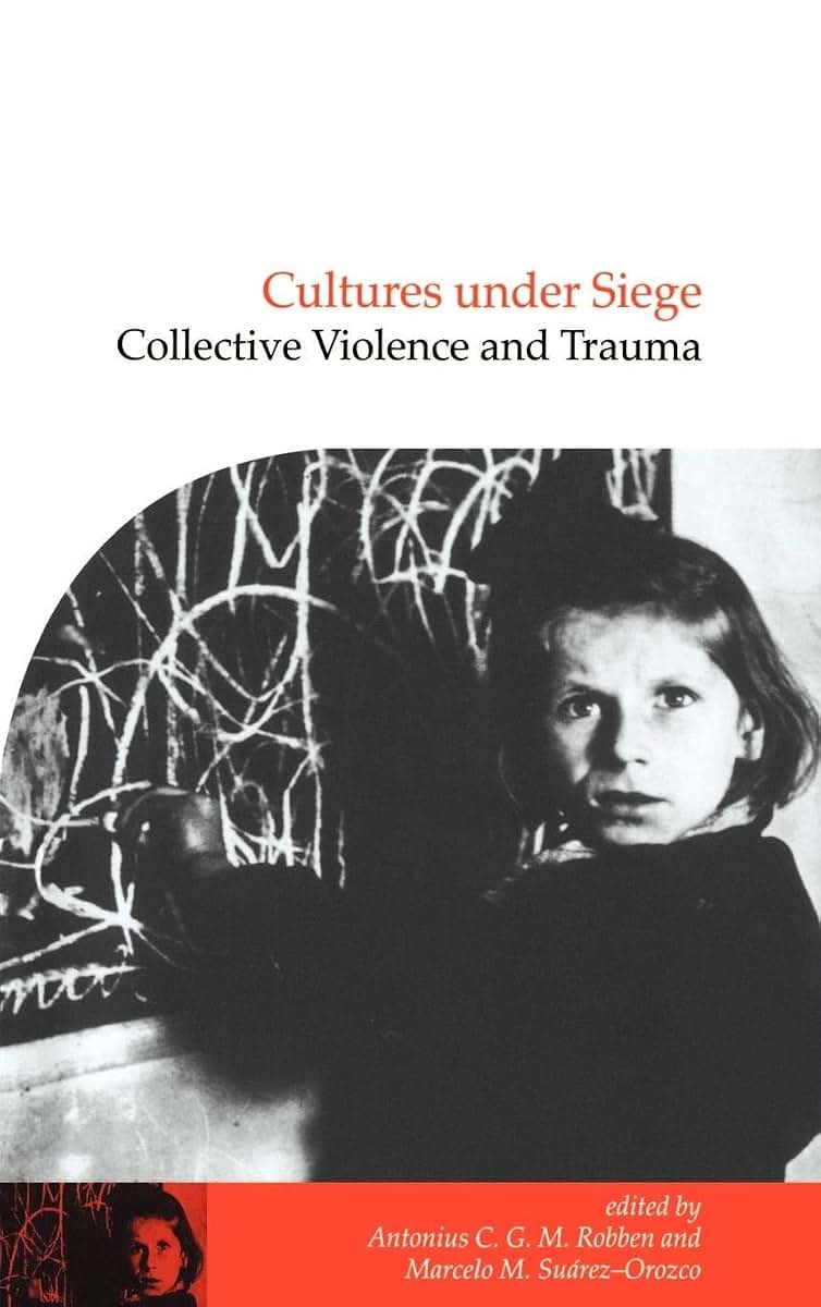 Cultures under Siege: Collective Violence and Trauma (Publications of the Society for Psychological Anthropology, Series Number 11)