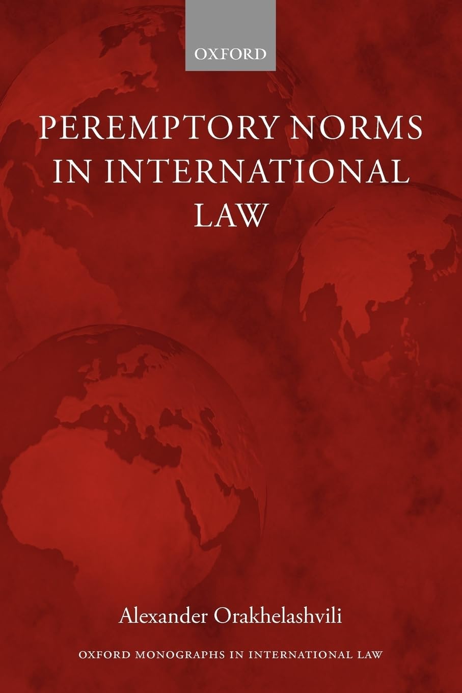 Peremptory Norms in International Law (Oxford Monographs in International Law)