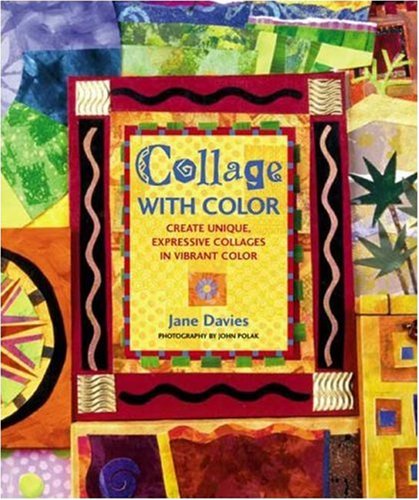 Collage With Color: Create Unique, Expressive Collages in Vibrant Color