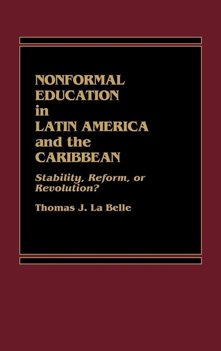 Nonformal Education in Latin America and the Caribbean: Stability, Reform, or Revolution? (Praeger Special Studies Series in Comparative Education)